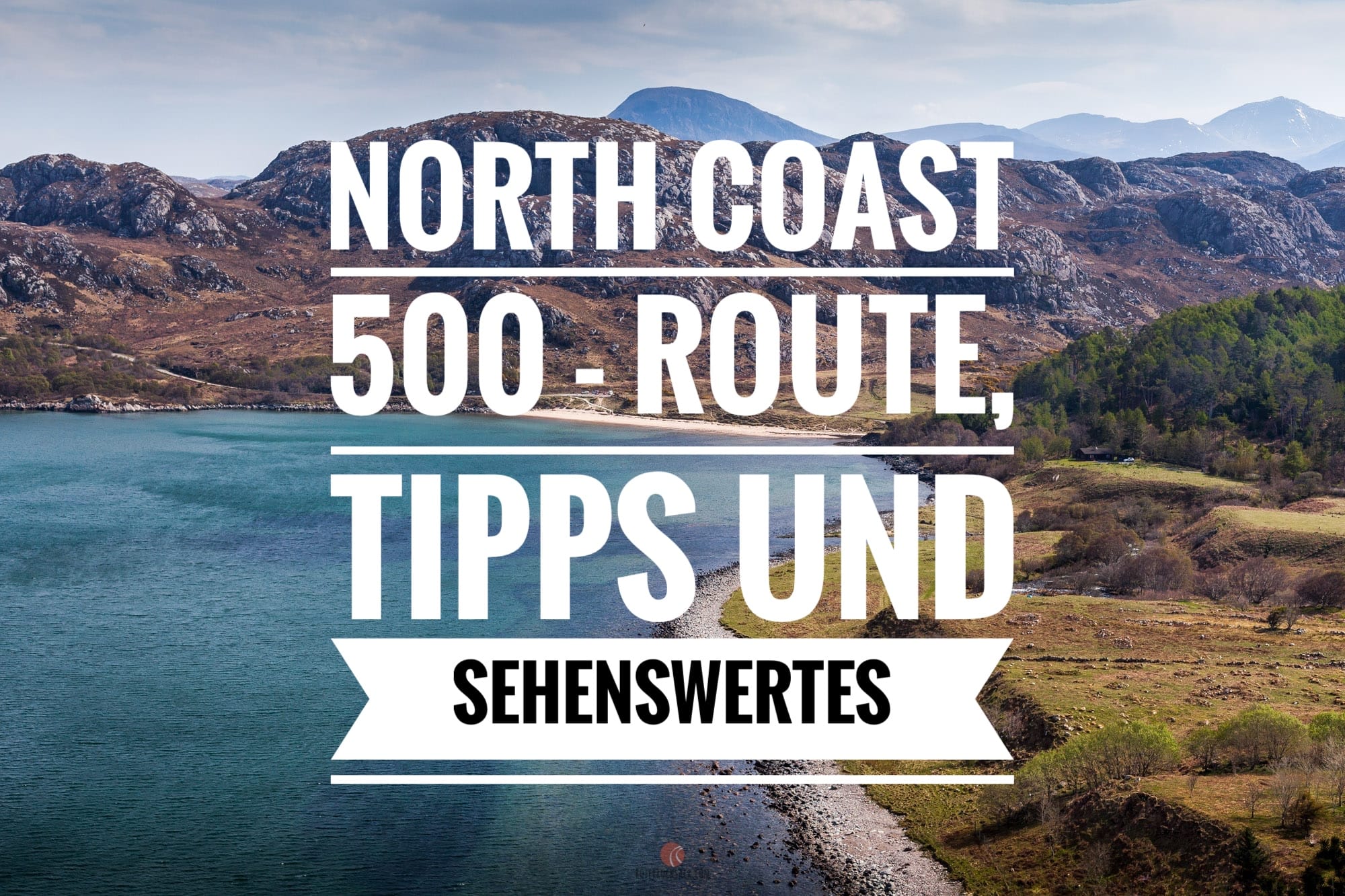 North Coast 500 – Route und Sehenswertes an Schottlands Traumstraße